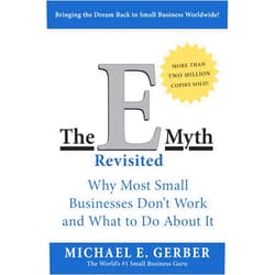 Michael E. Gerber The E-Myth Revisited: Why Most Small Businesses Don't Work and What to Do About It―A Guide to Starting a Business in a Productive and Successful Way