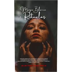 Electra Díaz Ortiz Magia Blanca y Rituales: Una guía completa de los secretos y técnicas de las brujas y nigromantes para atraer Amor, Prosperidad, Dinero y la ... y supera las dificultades (Spanish Edition)