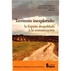 Vanesa SAIZ ECHEZARRETA,Belén GALLETERO CAMPOS Territorio inexplorado: la España despoblada y la comunicación