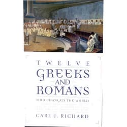 Carl J. Richard author of The Founders and the Classics: Greece Rome and the American Enl Twelve Greeks and Romans Who Changed the World