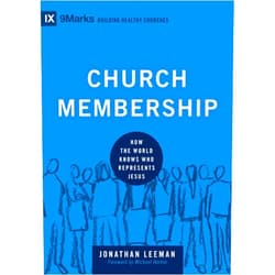 Jonathan Leeman,Michael Scott Horton Church Membership: How the World Knows Who Represents Jesus (Building Healthy Churches)