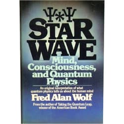 Fred Alan Wolf Star Wave: Mind, Consciousness and Quantum Physics
