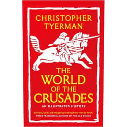 Christopher Tyerman The World of the Crusades
