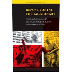 By Vicente M. Diaz (Author) Repositioning the Missionary: Rewriting the Histories of Colonialism, Native Catholicism, and Indigeneity in Guam (Pacific Islands Monograph Series)
