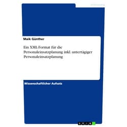 Maik Günther Ein XML-Format für die Personaleinsatzplanung inkl. untertägiger Personaleinsatzplanung (German Edition)
