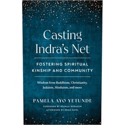 By Pamela Ayo Yetunde (Author), Eboo Patel (Afterword), Resmaa Menakem (Foreword) & 0 more Casting Indra's Net: Fostering Spiritual Kinship and Community
