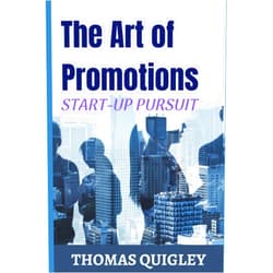 By Thomas C Quigley (Author) START-UP PURSUIT: The Art of Promotions
