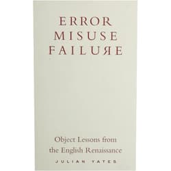 Julian Yates Error, Misuse, Failure: Object Lessons From The English Renaissance