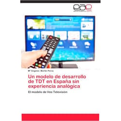 Spanish Edition by María Ángeles Martín Pérez (Author) Un modelo de desarrollo de TDT en España sin experiencia analógica: El modelo de Veo Televisión (Spanish Edition)