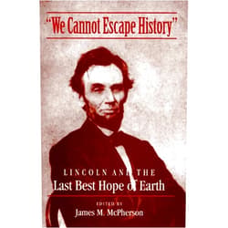 James M. McPherson We Cannot Escape History: LINCOLN AND THE LAST BEST HOPE OF EARTH
