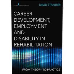 David Strauser Career Development, Employment, and Disability in Rehabilitation: From Theory to Practice