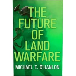 By Michael E. O'Hanlon (Author) The Future of Land Warfare (Geopolitics in the 21st Century)