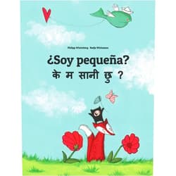 Philipp Winterberg,Nadja Wichmann,Manuel Bernal Márquez,Sabina Hona,Bhaba Baidhya Soy pequeña? के म सानी छु?: Libro infantil ilustrado español-nepalés (Edición bilingüe) (Libros bilingües (español-nepalés) de Philipp Winterberg) (Spanish Edition)