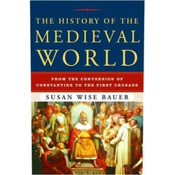 By Susan Wise Bauer (Author) The History of the Medieval World: From the Conversion of Constantine to the First Crusade