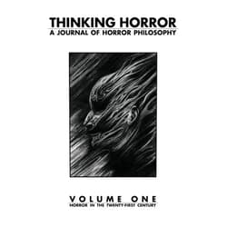 S. j. bagley,Nate Southard,Nathan Ballingrud,Michael Cisco,Jeremy R. Smith,Molly Tanzer,Kurt Fawver,Michael Kelly,Simon Strantzas Thinking Horror Volume 1: A Journal of Horror Philosophy