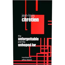 By Jean-Louis Chretien (Author), Jeffrey Bloechl (Translator) The Unforgettable and the Unhoped For (Perspectives in Continental Philosophy)