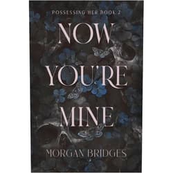 Morgan Bridges Now You're Mine: A Dark Stalker Romance