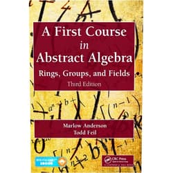 Marlow Anderson,Todd Feil A First Course in Abstract Algebra: Rings, Groups, and Fields, Third Edition