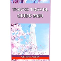 William F. Ashley Tokyo Travel Guide 2024