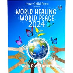 Poets For Humanity,hülya n. yılmaz Ph.D.,Yuffie Yuliana,Saliha Ragad,Khalice Jade,Kimberly Burnham Ph.D.,william s. peters sr. World Healing World Peace 2024