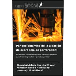 Ahmed Abdelaziz Ibrahim Elrayah,Ahmed M-Rachid Nakchbandi,Hussain J. M. Al-Alkawi Pandeo dinámico de la aleación de acero (eje de perforación): En diferentes condiciones de trabajo utilizando tratamientos superficiales de granallado y granallado por láser (Spanish Edition)