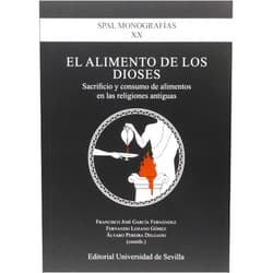 Francisco José García Fernández,Fernando Lozano Gómez,Álvaro Pereira Delgado,José M. Serrano Delgado,Josué J. Justel Vicente,José Ángel Zamora López,Miren Junkal Guevara Llaguno,Fernando Notario Pacheco,Xosé-Lois Armada,Jaime Alvar Ezquerra,Carlos Gil Arbiol,Sergio Rosell Nebreda,José Ramírez del Río El alimento de los dioses: Sacrificio y consumo de alimentos en las religiones antiguas