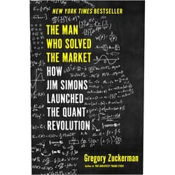 By Gregory Zuckerman (Author) The Man Who Solved the Market: How Jim Simons Launched the Quant Revolution