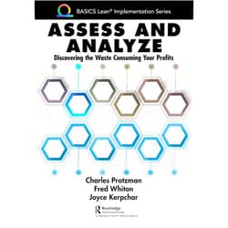 By Charles Protzman (Author), Fred Whiton (Author), Joyce Kerpchar (Author) & 0 more Format: Kindle Edition Assess and Analyze: Discovering the Waste Consuming Your Profits (BASICS Lean® Implementation)