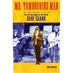 By John Einarson (Author) Mr. Tambourine Man: The Life and Legacy of The Byrds' Gene Clark