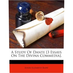Susan Elizabeth Blow A Study of Dante [3 Essays on the Divina Commedia].