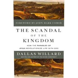 By Dallas Willard (Author), John Mark Comer (Foreword) The Scandal of the Kingdom: How the Parables of Jesus Revolutionize Life with God