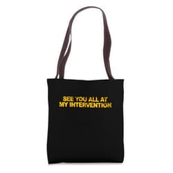 Visit The Intervention Apparel SEE YOU ALL AT MY INTERVENTION Funny Sarcastic Defiant Tote Bag