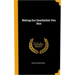 Franz Xavier Reidl Beitrag Zur Geschichte Von Dux (German Edition)