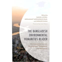 By Samina Luthfa (Editor, Contributor), Mohammad Tanzimuddin Khan (Editor, Contributor), Munasir Kamal (Editor, Contributor), Rubiat Afrose (Contributor), Taslima Akhter (Contributor), Fakrul Alam (Contributor), Faria Alam (Contributor), Zahid ul Arefin Choudhury (Contributor), Philip Gain (Contributor), Fahmidul Haq (Contributor), Monzima Haque (Contributor), Fatema Tuj-Juhra (Contributor), Mesbah Kamal (Contributor), Mrittika Kamal (Contributor), Shehreen Ataur Khan (Contributor), Lutfun Nahar Lata (Contributor), Md. Rezwanul Haque Masud (Contributor), Sabrina Masud (Contributor), Anu Muhammad (Contributor), Golam Rabbani (Contributor), Lutfur Rahman (Contributor), Qazi Arka Rahman (Contributor), Soumya Sarker (Contributor) & 21 more The Bangladesh Environmental Humanities Reader: Environmental Justice, Development Victimhood, and Resistance (Environment and Society)