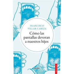 Spanish Edition by Francisco Villar Cabeza (Author), Dani Sanchis (Designer) Cómo las pantallas devoran a nuestros hijos (Spanish Edition)