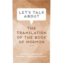 By Gerrit J Dirkmaat (Author), Michael Hubbard MacKay (Author) Let's Talk about the Translation of the Book of Mormon