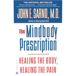 John E. Sarno M.D. The Mindbody Prescription: Healing the Body, Healing the Pain