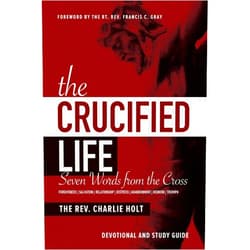 By Charlie Holt (Author) The Crucified Life: Seven Words from the Cross: Devotional and Study Guide (Christian Life Trilogy)