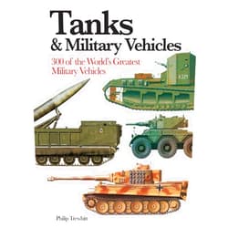 Philip Trewhitt Tanks & Military Vehicles: 300 of the World's Greatest Military Vehicles (Mini Encyclopedia)