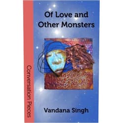 Vandana Singh Of Love and Other Monsters (Conversation Pieces)