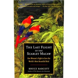 By Bruce Barcott (Author) The Last Flight of the Scarlet Macaw: One Woman's Fight to Save the World's Most Beautiful Bird