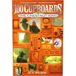 N. D. Wilson The Chestnut King (100 Cupboards Book 3) (The 100 Cupboards)