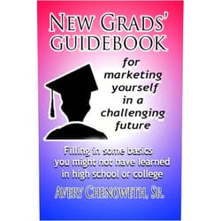 Mr. H. Avery Chenoweth Sr. New Grad's Guidebook: For marketing yourself in a challenging future