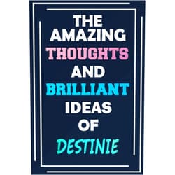 By MyNameNotebooks Publishing (Author) The Amazing Thoughts and Brilliant Ideas of Destinie: Unleash Your Imagination - Blank Lined Notebook