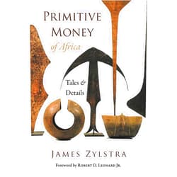 James P Zylstra,Keith Ryan Miller,Hamill Gallery of Tribal Art Primitive Money of Africa: Tales and Details
