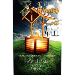 By Tammy Flakes (Author) Format: Kindle Edition Women at the Well: Healing Stories of Hope and Transformation