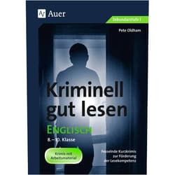 Pete Oldham Kriminell gut lesen Englisch 8-10: Fesselnde Kurzkrimis zur Förderung der Lesekompetenz (8. bis 10. Klasse)