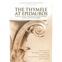 Peter Schultz,Bronwen L. Wickkiser,George Hinge,Chrysanthos Kanellopoulos,John Franklin The Thymele at Epidauros: Healing, Space, and Musical Performance in Late Classical Greece
