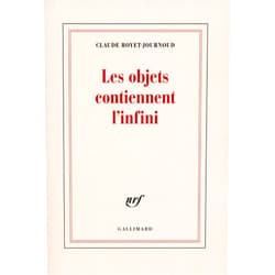 Claude Royet-Journoud Les objets contiennent l'infini