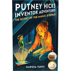 Marsha Tufft The Secret of the Magic eyePad: Putney Hick Inventor Adventures–Book 1 (Putney Hicks Inventor Adventures)